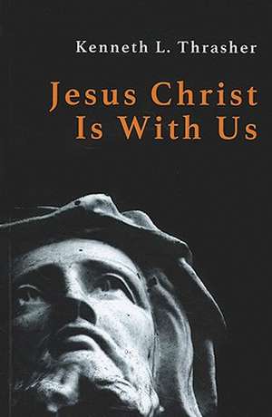 Jesus Christ Is with Us: A Theology in Celebration of the Indwelling Christ de Kenneth L. Thrasher