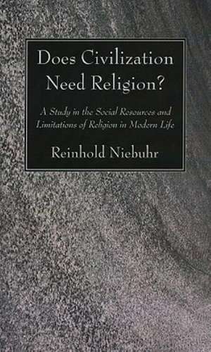 Does Civilization Need Religion?: A Study in the Social Resources and Limitations of Religion in Modern Life de Reinhold Niebuhr