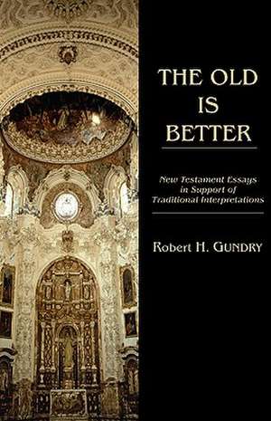 The Old Is Better: New Testament Essays in Support of Traditional Interpretations de Kenneth R. Herbert