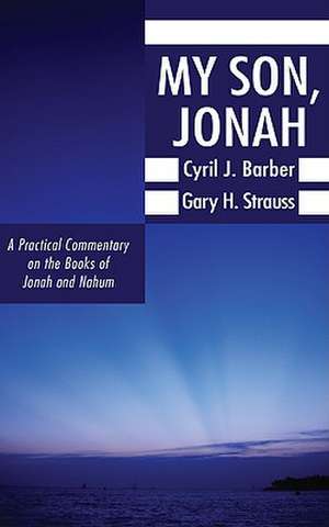 My Son, Jonah: A Practical Commentary on the Books of Jonah and Nahum de Cyril J. Barber