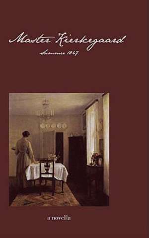 Master Kierkegaard: Summer 1847 de Ellen Brown