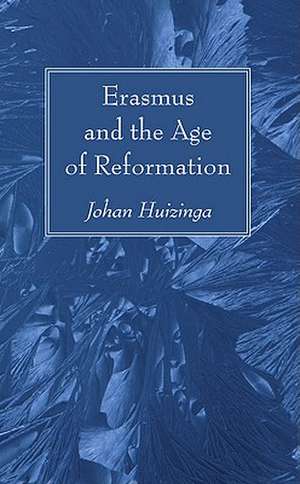 Erasmus and the Age of Reformation de Johan Huizinga