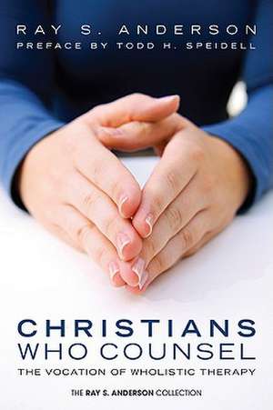 Christians Who Counsel: The Vocation of Wholistic Therapy de Todd H. Speidell