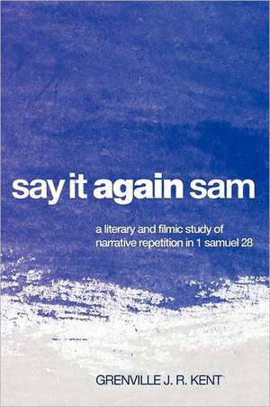 Say It Again, Sam: A Literary and Filmic Study of Narrative Repetition in 1 Samuel 28 de Grenville J. R. Kent