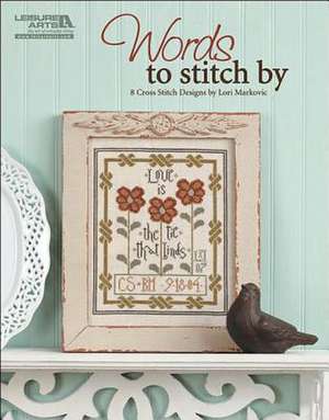 Words to Stitch by (Leisure Arts #5356): Words to Stitch by de Lori Markovic