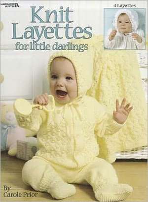 Knit Layettes for Little Darlings de Carole Prior