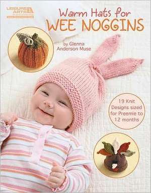 Warm Hats for Wee Noggins de Glenna Anderson Muse