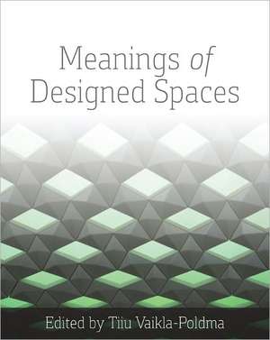 Meanings of Designed Spaces de Tiiu Poldma