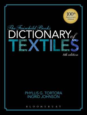 The Fairchild Books Dictionary of Textiles de Phyllis G. Tortora