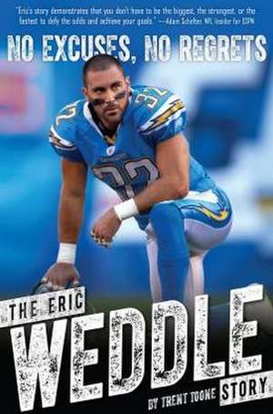 No Excuses, No Regrets: The Eric Weddle Story de Trent Toone