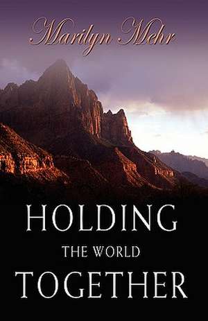 Holding the World Together de MARILYN MEHR