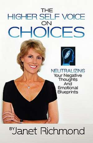 Choices: Neutralizing Your Negative Thoughts and Emotional Blueprints de Janet Richmond