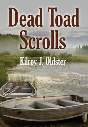 DEAD TOAD SCROLLS de Kilroy J. Oldster