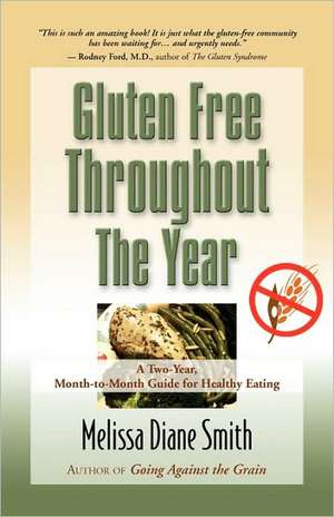 Gluten Free Throughout the Year: A Two-Year, Month-To-Month Guide for Healthy Eating de Melissa Diane Smith