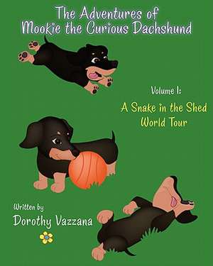 The Adventures of Mookie the Curious Dachshund - Volume 1: A Snake in the Shed & World Tour de Dorothy Vazzana