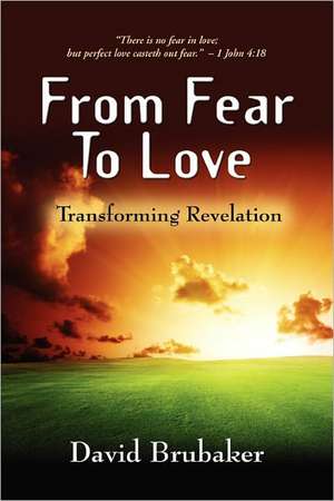 From Fear to Love: Transforming Revelation de David Brubaker