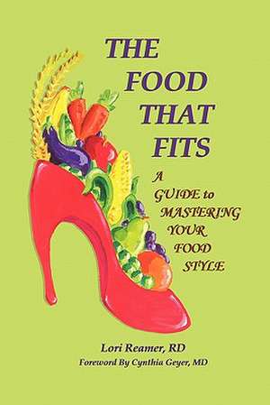 The Food That Fits: A Guide to Mastering Your Food Style de Lori Reamer Rd