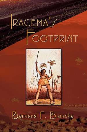 Iracema's Footprint de Bernard F. Blanche