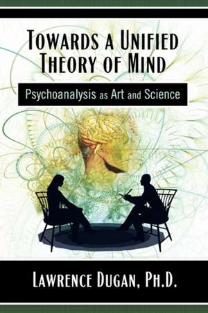 Towards a Unified Theory of Mind de Ph. D. Lawrence Dugan