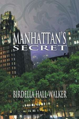 Manhattan's Secret de Birdella Hall-Walker