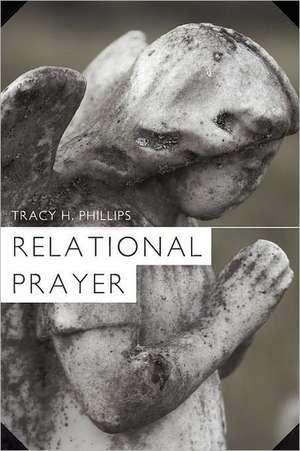 Relational Prayer de Tracy H. Phillips