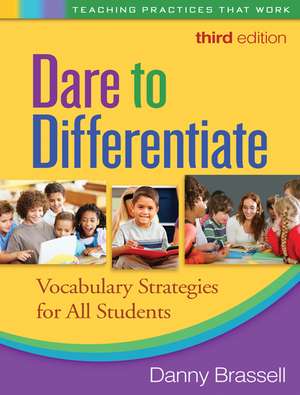 Dare to Differentiate, Third Edition: Vocabulary Strategies for All Students de Danny Brassell