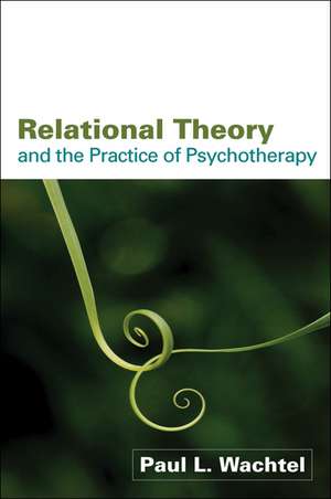 Relational Theory and the Practice of Psychotherapy de Paul L. Wachtel