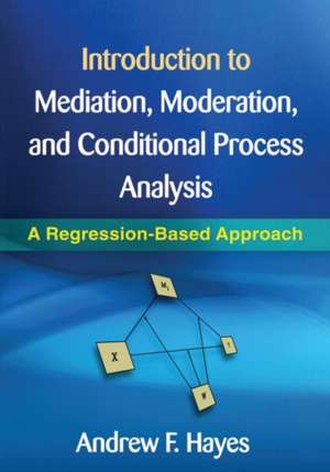 Introduction to Mediation, Moderation, and Conditional Process Analysis de Andrew F. Hayes