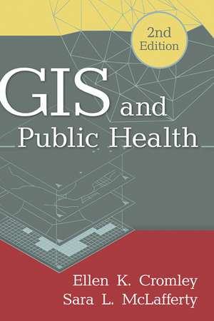 GIS and Public Health, Second Edition de Ellen K. Cromley