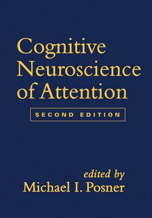 Cognitive Neuroscience of Attention, Second Edition de Michael I. Posner