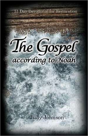 The Gospel According to Noah de Judy Johnson