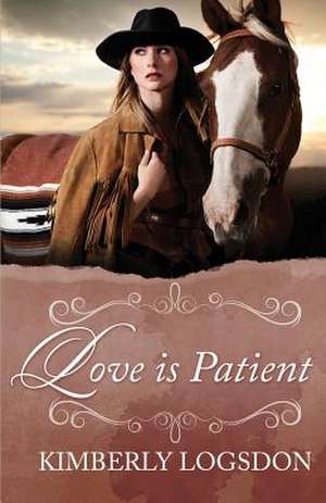 Love Is Patient de Kimberly Logsdon-Molina