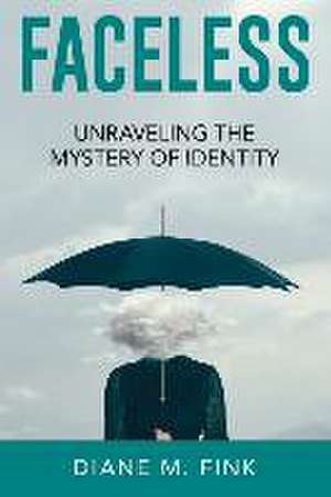 Faceless: Unraveling the Mystery of Identity de Diane Fink