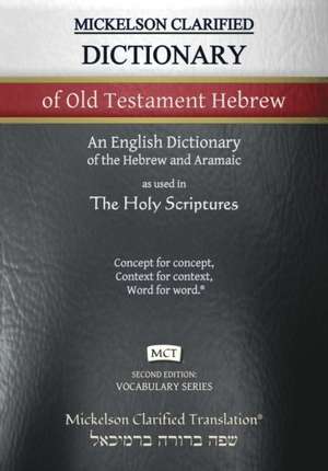 Mickelson Clarified Dictionary of Old Testament Hebrew, MCT: A Hebrew to English Dictionary of the Clarified Textus Receptus de Jonathan K. Mickelson