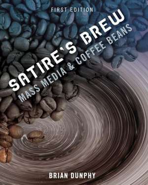 Satire's Brew: Mass Media & Coffee Beans de Brian Dunphy