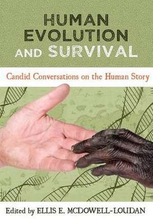 Human Evolution and Survival: Candid Conversations on the Human Story de Ellis E. McDowell-Loudan