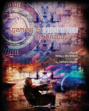 Gaming as Imagination Technology (Revised Preliminary Edition) de Lonny J. Avi Brooks