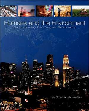 Humans and the Environment: Understanding This Complex Relationship de Adrian James Tan