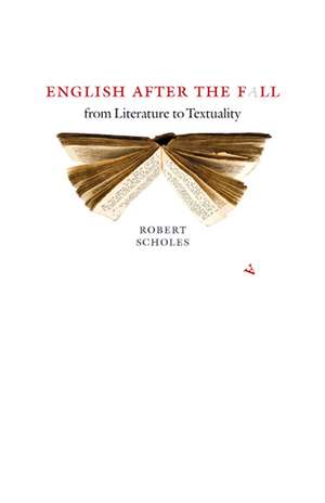 English after the Fall: From Literature to Textuality de Robert Scholes