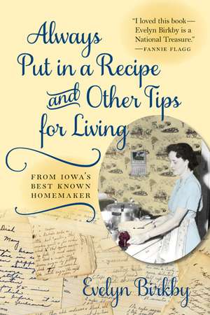 Always Put in a Recipe and Other Tips for Living from Iowa's Best-Known Homemaker de Evelyn Birkby