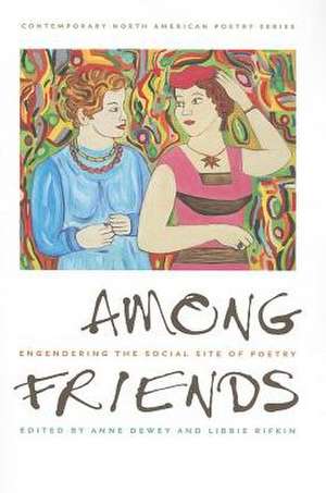 Among Friends: Engendering the Social Site of Poetry de Anne Dewey