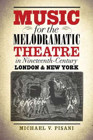 Music for the Melodramatic Theatre in Nineteenth-Century London and New York de Michael V. Pisani