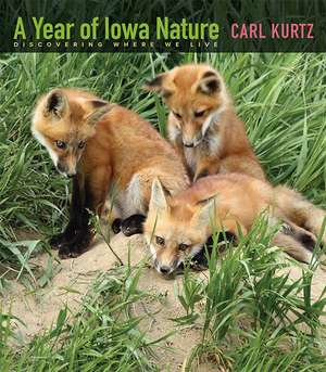 A Year of Iowa Nature: Discovering Where We Live de Carl Kurtz