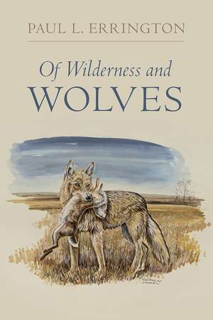 Of Wilderness and Wolves de Paul L. Errington