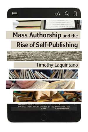 Mass Authorship and the Rise of Self-Publishing de Timothy Laquintano