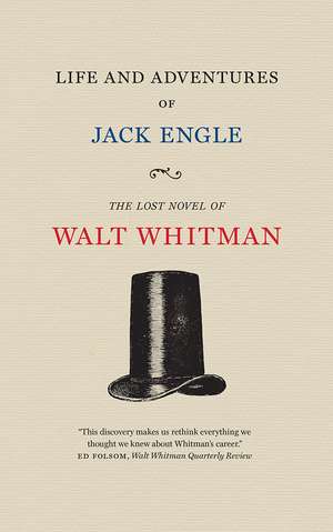 Life and Adventures of Jack Engle: An Auto-Biography; A Story of New York at the Present Time in which the Reader Will Find Some Familiar Characters de Walt Whitman