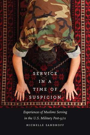 Service in a Time of Suspicion: Experiences of Muslims Serving in the U.S. Military Post-9/11 de Michelle Sandhoff