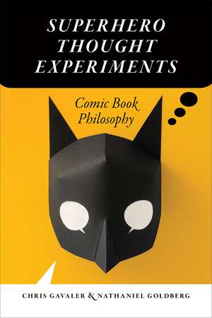 Superhero Thought Experiments: Comic Book Philosophy de Chris Gavaler