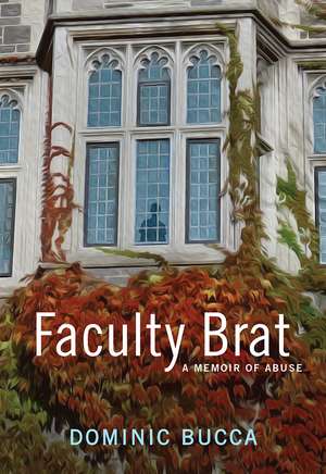 Faculty Brat: A Memoir of Abuse de Dominic Bucca