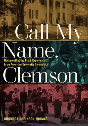 Call My Name, Clemson: Documenting the Black Experience in an American University Community de Rhondda Robinson Thomas